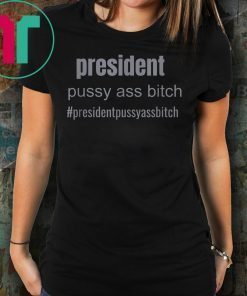 president pussy ass bitch funny novelty Unisex T Shirt