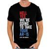 Hell Yes We’re Going To Take Your Ar-15 Shirt