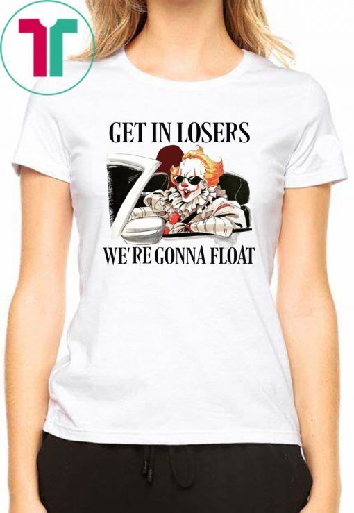 It Pennywise Get In Losers We’re Gonna Float Shirts