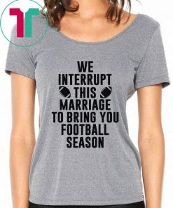 We Interrupt This Marriage For Football Season 2019 T-Shirt