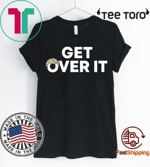 Get Over It Donald Trump 2020 Shirt