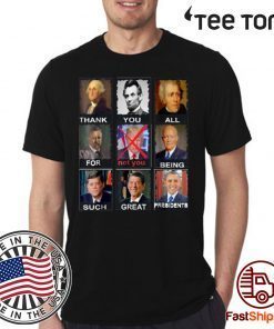 Thank You All For Being Such Great Presidents Not Trump t-shirts