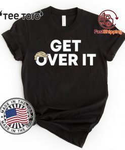 Get over it Shirt Get over it Tee