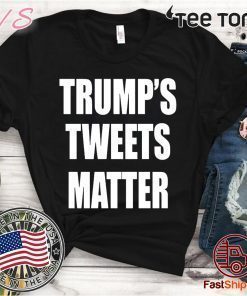 Trump’s Tweets Matter 2020 T-Shirt