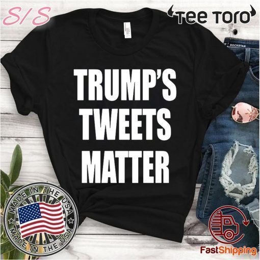 Trump’s Tweets Matter 2020 T-Shirt