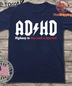 ADHD Highway to hey look a squirrel Tee Shirt