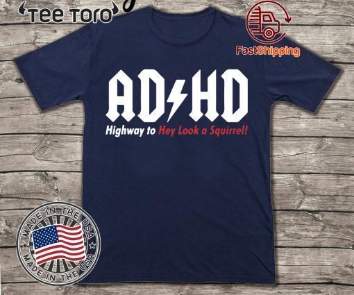 ADHD Highway to hey look a squirrel Tee Shirt