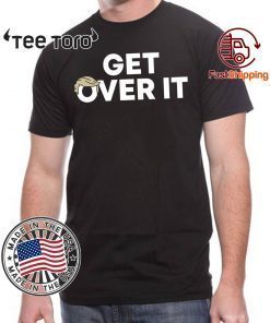 Get Over It T Shirt