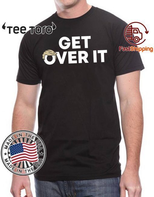 Get Over It T Shirt