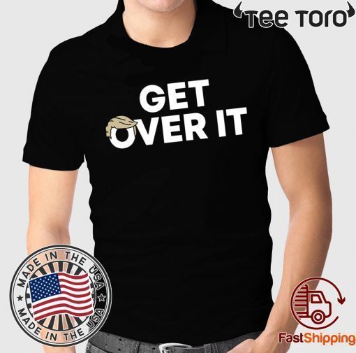 Get Over It Shirts Limited Edition Tee