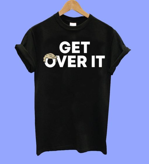 Get Over It Trump Tee Shirt