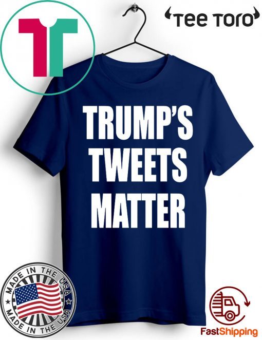 Trump’s Tweets Matter 2020 T-Shirt