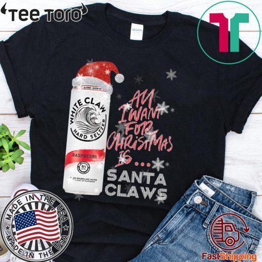 All I Want For Christmas Is White Claw Raspberry Christmas Gift T-Shirt