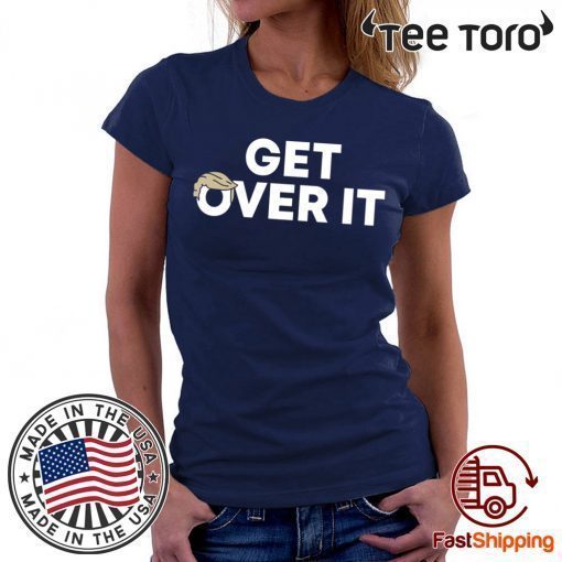 Get Over It Trump For 2020 T-Shirt