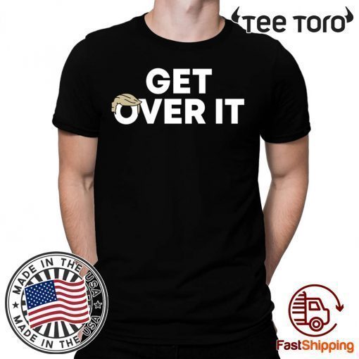 Get Over It Trump For 2020 T-Shirt