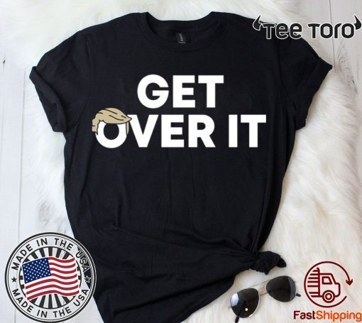 Get Over It’ Trump campaign sells Tee Shirt