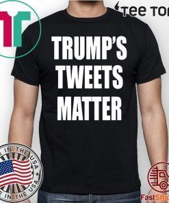 Trump’s Tweets Matter 2020 T-Shirt