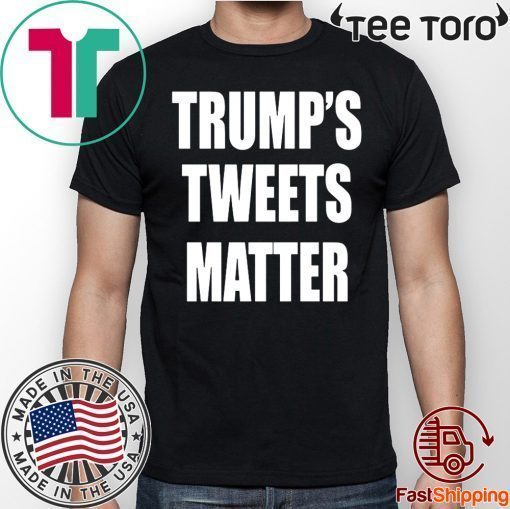 Trump’s Tweets Matter 2020 T-Shirt