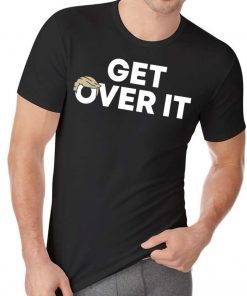 Donald Trump Shirt Get Over It