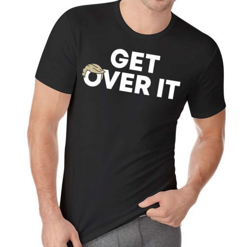 Donald Trump Shirt Get Over It