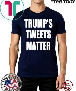 Trump’s Tweets Matter 2020 T-Shirt