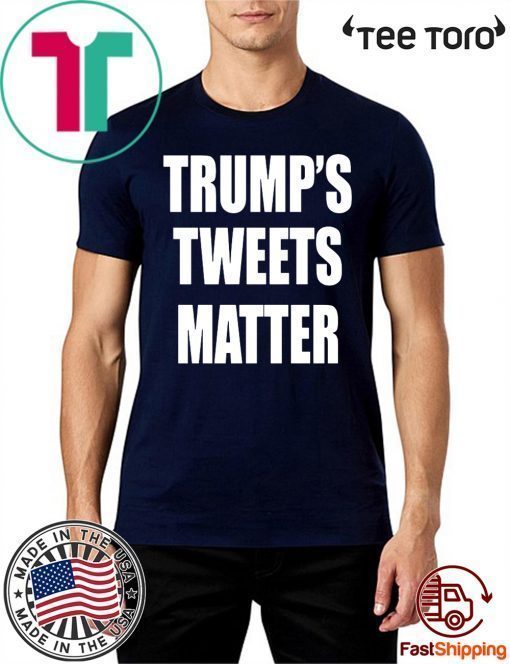 Trump’s Tweets Matter 2020 T-Shirt