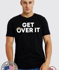 Get Over It Trump Tee Shirt