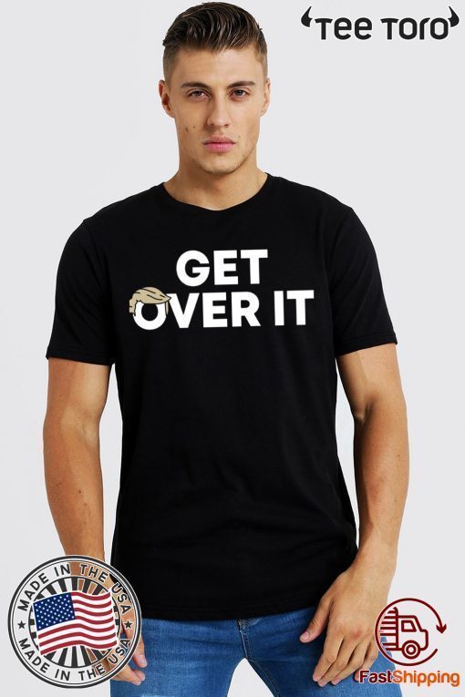 Get Over It Trump Tee Shirt