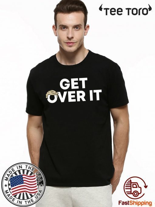 Get Over It Trump Tee Shirt