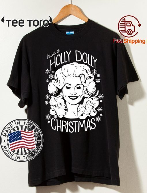 Have A Holly Dolly Christmas Shirt - Offcial Tee