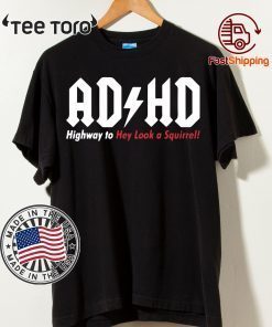 ADHD Highway to hey look a squirrel Tee Shirt