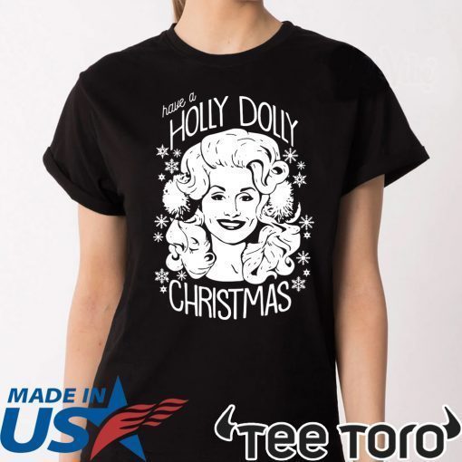 Have A Holly Dolly Christmas Shirt - Offcial Tee