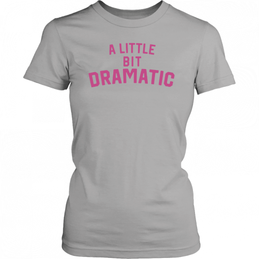 A Little Bit Dramatic Unisex T-Shirt