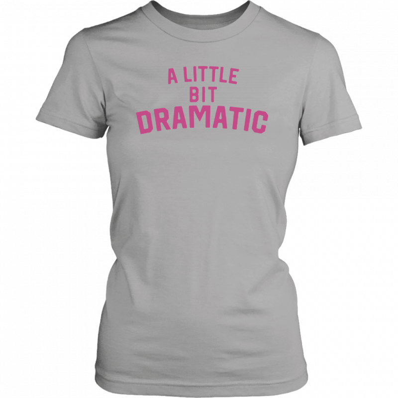 A Little Bit Dramatic Unisex T-Shirt