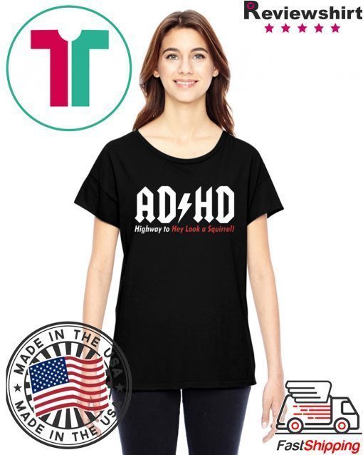 ADHD Highway to hey look a squirrel shirt