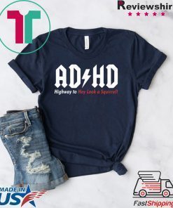 ADHD Highway to hey look a squirrel shirt