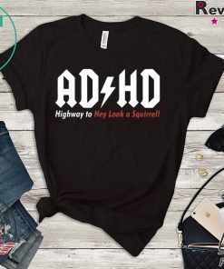 ADHD Highway to hey look a squirrel shirt