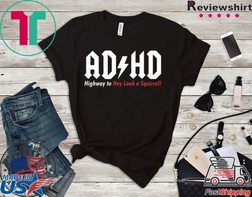 ADHD Highway to hey look a squirrel shirt