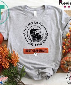 Ain’t no laws with the Claws Ruby Grapefruit shirt