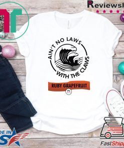 Ain’t no laws with the Claws Ruby Grapefruit shirt