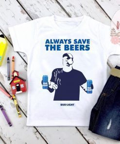 Always Save The Beers Shirt - Always Save The Beers