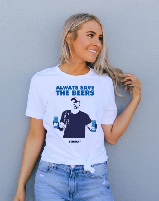 Always Save The Beers Shirt - Always Save The Beers