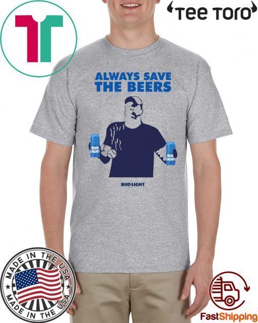 Always Save The Beers Shirt - Always Save The Beers