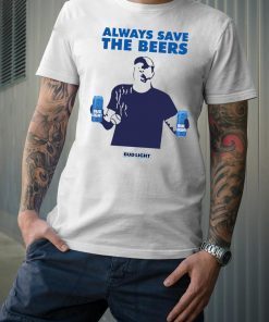 Always Save The Beers Shirts - Budlight Classic Tee