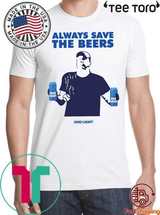 Beers Over Baseball Always Save The Beers Bud Light Unisex T-Shirt