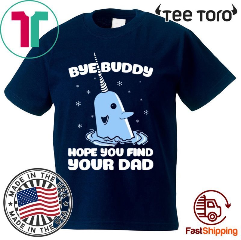 Bye buddy I hope you find your dad Christmas Shirt