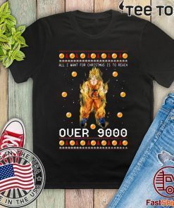 Goku All I Want For Christmas is to Reach Over 9000 Shirt