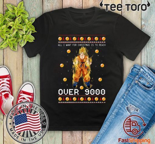 Goku All I Want For Christmas is to Reach Over 9000 Shirt