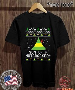 Son Of A Nutcracker Elf Quote Christmas shirt