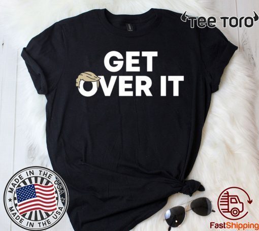 Donald Trump Get Over It Tee Shirt